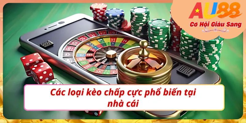 Soi Kèo Chấp Là Gì? Hướng Dẫn Đọc Và Bắt Kèo Cực Chuẩn AU88 4 Các loại kèo cược khi soi kèo chấp là gì