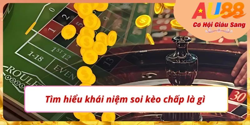 Soi Kèo Chấp Là Gì? Hướng Dẫn Đọc Và Bắt Kèo Cực Chuẩn AU88 2 Trả lời câu hỏi “Soi kèo chấp là gì?”
